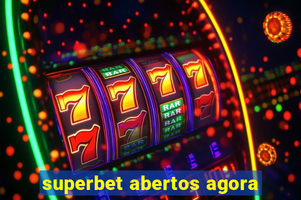 superbet abertos agora